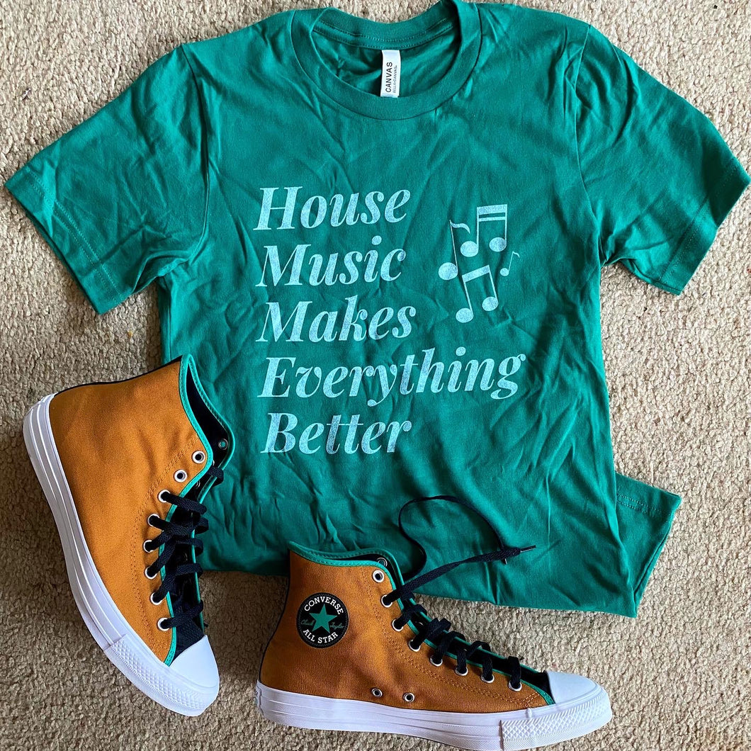 House Music Makes Everything Better Unisex Tee Green