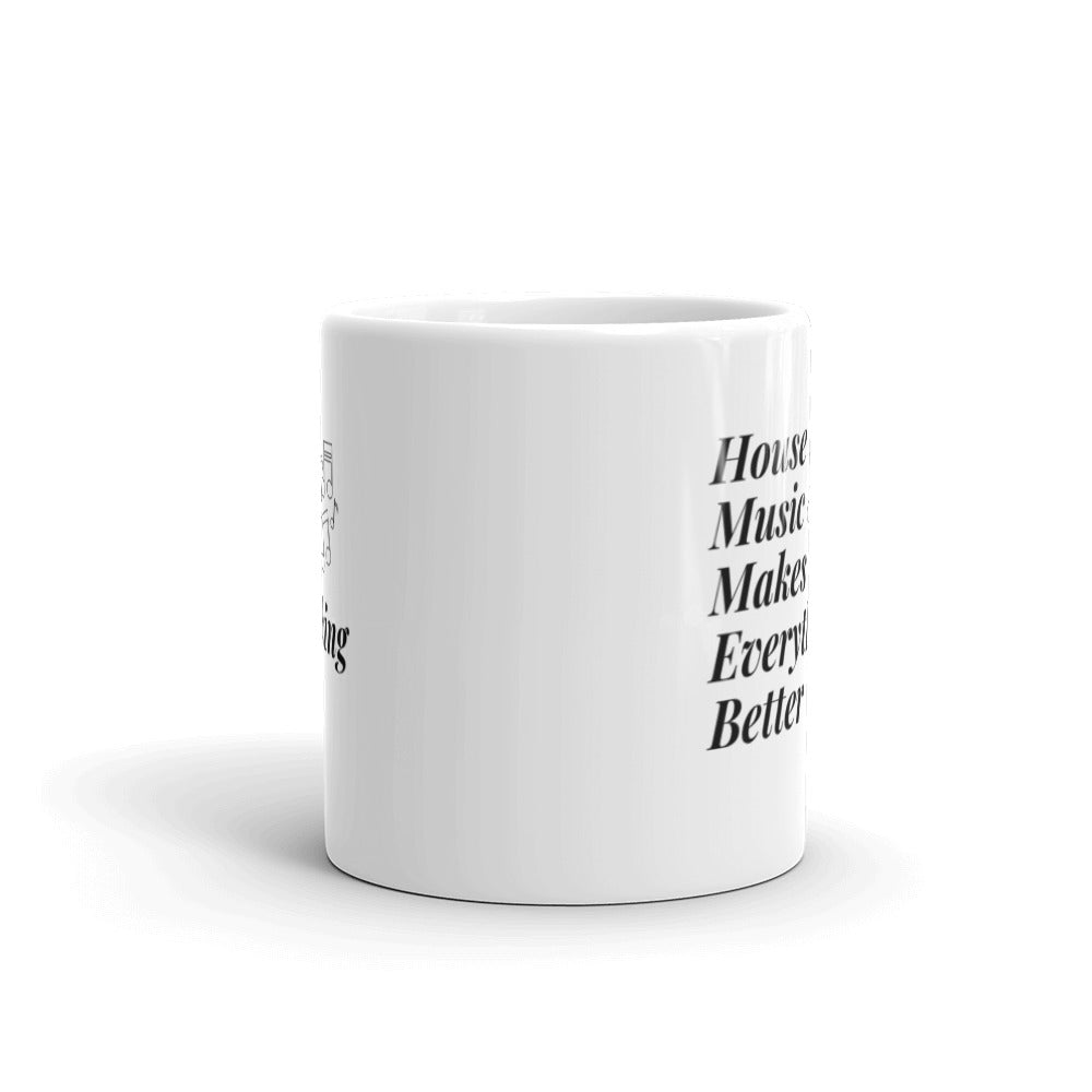 House Music Makes Everything Better White glossy mug