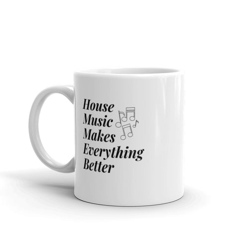 House Music Makes Everything Better White glossy mug